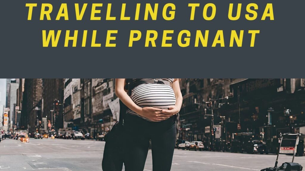Travelling To USA While Pregnant